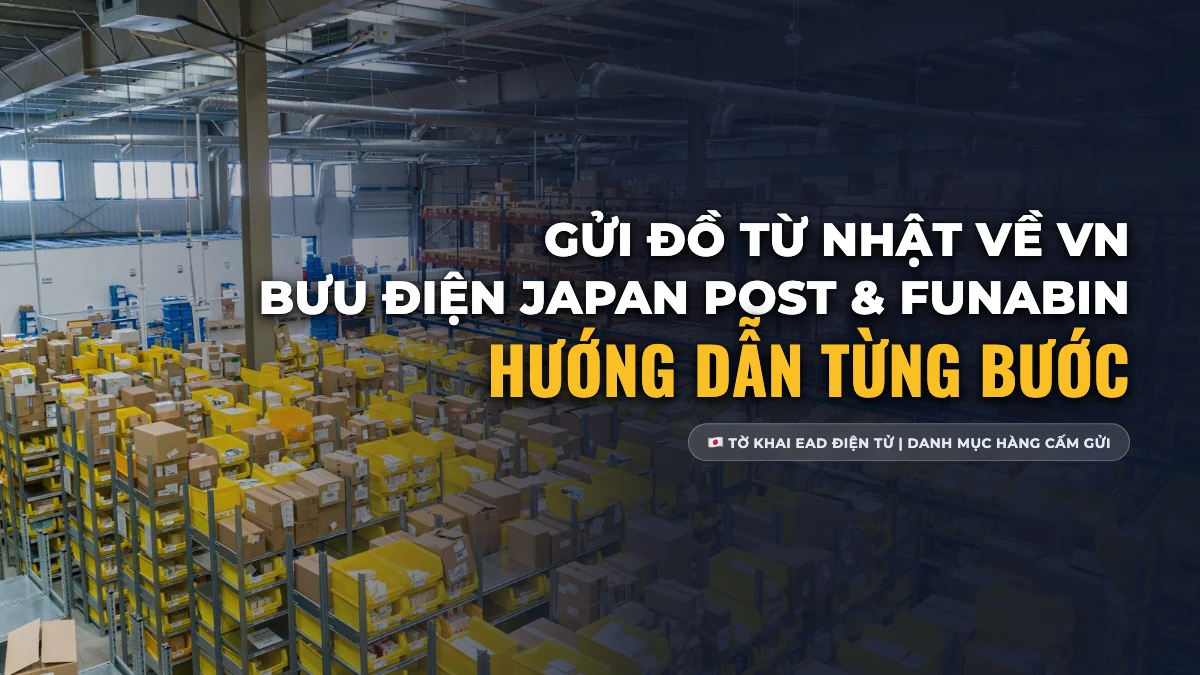 Cách Gửi Hàng Từ Nhật Về Việt Nam Qua Bưu Điện (EMS, Funabin): Bảng Giá & Danh Mục Cấm