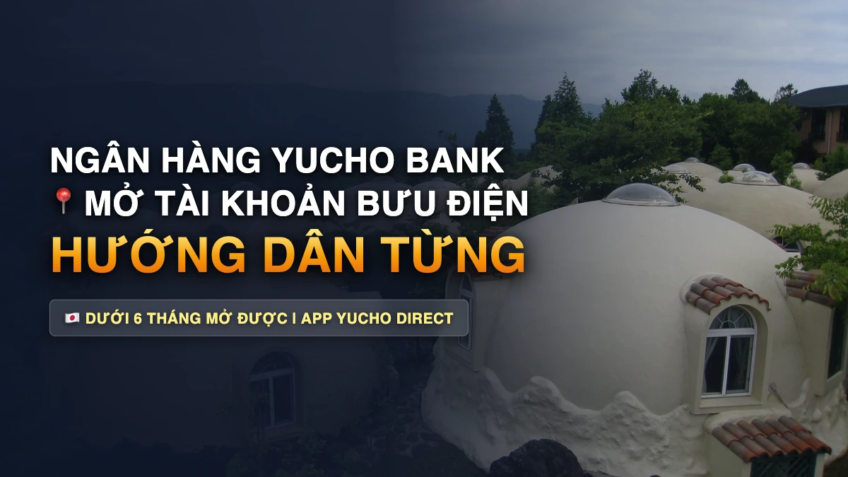 Cách Mở Tài Khoản Ngân Hàng Yucho (Bưu Điện) Cho Người Mới Sang Nhật