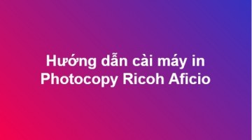 Cài đặt máy in Photocopy Ricoh Aficio MP 6500 PCL