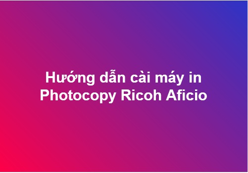 cai-dat-may-in-photocopy-ricoh-aficio-6500