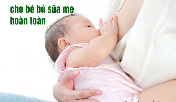 cho bé bú sữa mẹ hoàn toàn