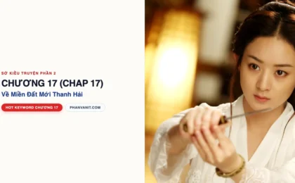 Đọc Truyện Sở Kiều Truyện Phần 2 – Chương 17 (Chap 17): Theo Chàng Về Miền Đất Mới Thanh Hải