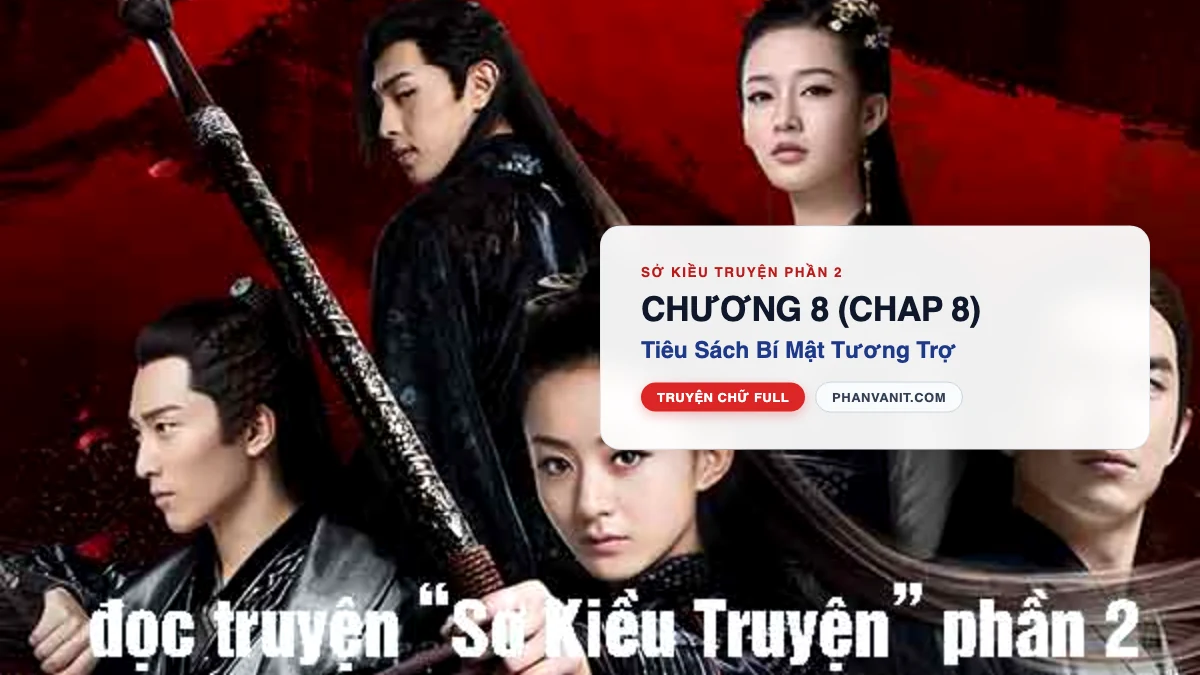 Đọc Truyện Sở Kiều Truyện Phần 2 – Chương 8 (Chap 8): Tiêu Sách Bí Mật Tương Trợ