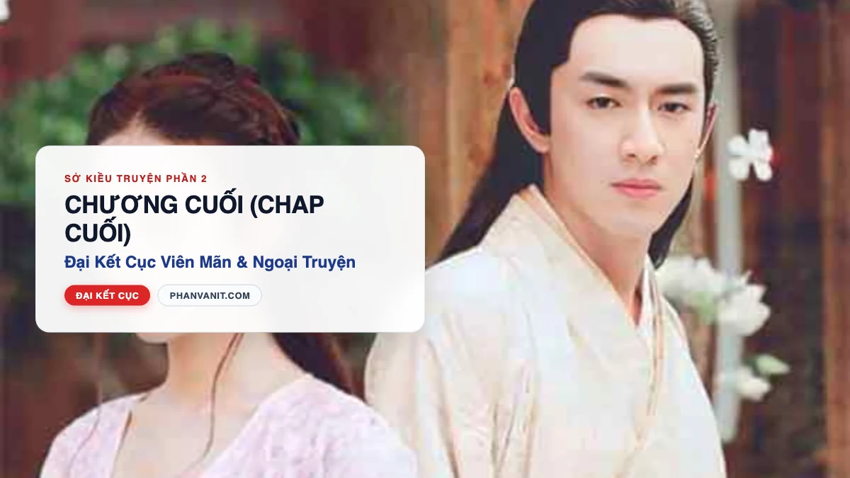 Đọc Truyện Sở Kiều Truyện Phần 2 – Chương Cuối (Chap Cuối): Đại Kết Cục Viên Mãn & Ngoại Truyện