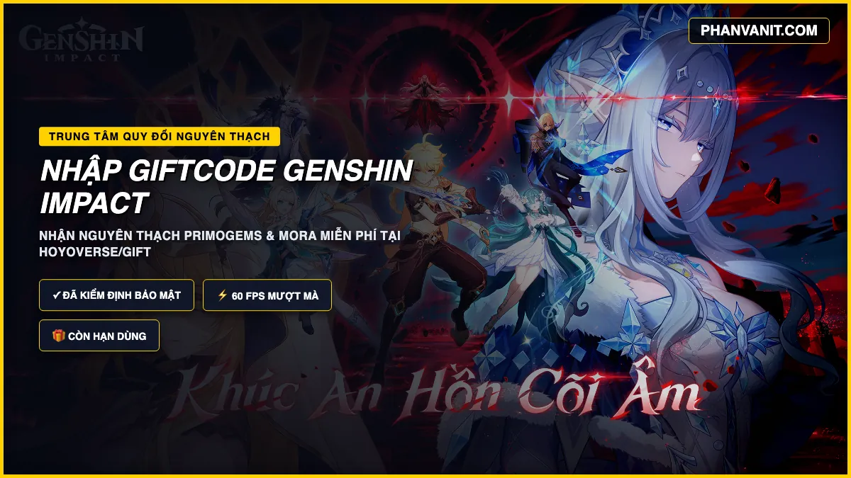 Hướng Dẫn Tải & Cài Đặt Genshin Impact Mới Nhất 2026: Cấu Hình PC & Mobile 60 FPS, Link Tải Funtap & Code Nguyên Thạch 4 Trung tâm đổi mã quà tặng Genshin Impact nhận Nguyên Thạch và tài nguyên nâng cấp miễn phí