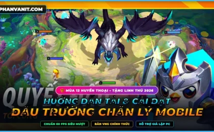 Hướng Dẫn Tải & Cài Đặt Đấu Trường Chân Lý Mobile VNG 2026: Cấu Hình 60 FPS, Link APK & Cách Chơi Giả Lập PC