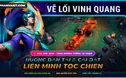 Hướng Dẫn Tải & Cài Đặt Liên Minh Tốc Chiến 2026: Cấu Hình 120 FPS Siêu Mượt, Link APK & Giftcode Tân Thủ VNG