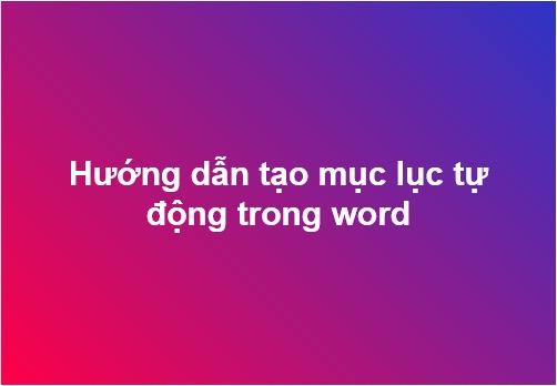 huong-dan-tao-muc-luc-tu-dong-trong-word