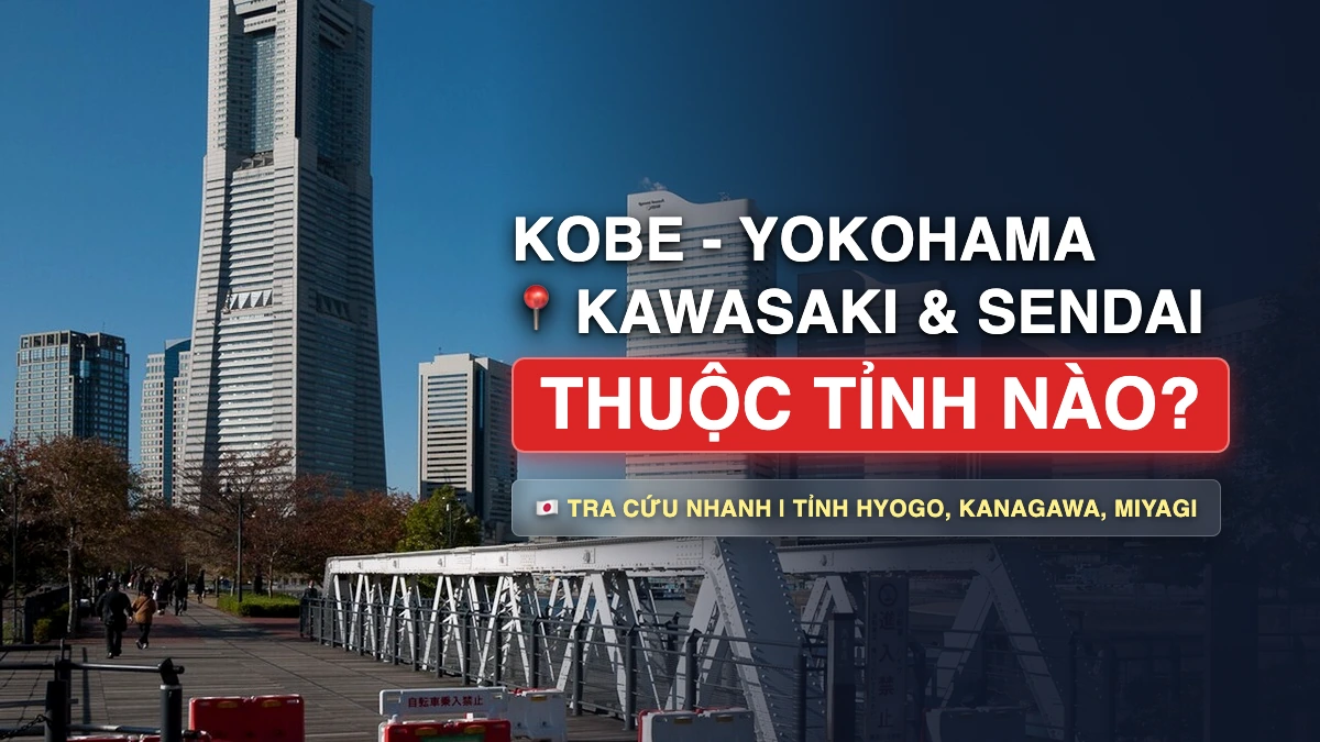 Kobe, Yokohama, Kawasaki Thuộc Tỉnh Nào? Phân Biệt Tỉnh Và Thành Phố Ở Nhật