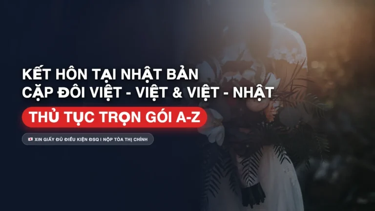 Thủ Tục Đăng Ký Kết Hôn Tại Nhật Cho Người Việt: Giấy Tờ Đại Sứ Quán & Tòa Thị Chính
