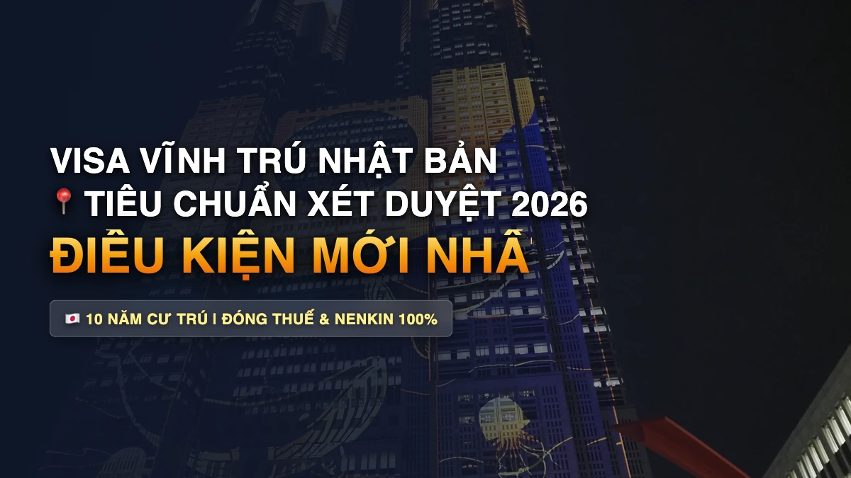 Điều Kiện & Thủ Tục Xin Visa Vĩnh Trú Ở Nhật Bản Mới Nhất Năm 2026