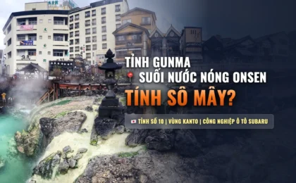 Tỉnh Gunma Số Mấy? Bản Đồ, Khí Hậu & Cơ Hội Việc Làm Tỉnh Số 10 Nhật Bản