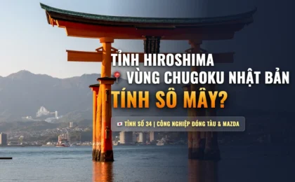 Tỉnh Hiroshima Nhật Bản Số Mấy? Bản Đồ, Lương Cơ Bản & Đơn Hàng Tỉnh Số 34