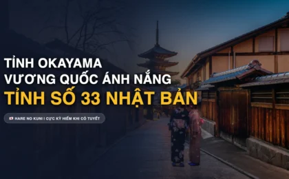 Tỉnh Okayama Số Mấy? Xứ Sở Ánh Nắng, Chi Phí Sinh Hoạt & Việc Làm Tỉnh Số 33