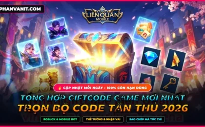 Tổng Hợp Code Game Mới Nhất 2026: Trọn Bộ Giftcode Tân Thủ & Sự Kiện Đang Hot Trên Mobile & Roblox (Cập Nhật Hôm Nay)