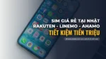 Top SIM Giá Rẻ Tại Nhật Bản (Rakuten, Linemo, Ahamo): Đăng Ký Dễ Dàng, Tiết Kiệm Tiền Triệu