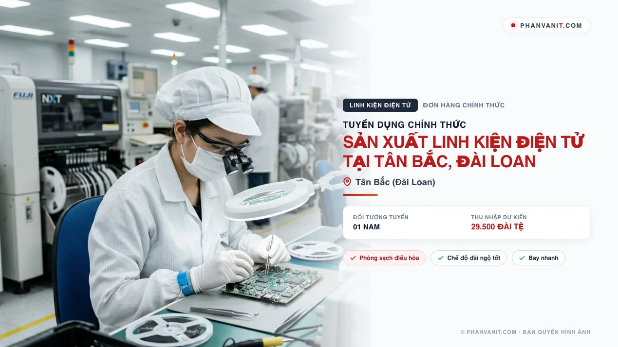 Tuyển gấp 01 Nam sản xuất linh kiện điện tử tại Tân Bắc, Đài Loan (Cập nhật 2026)