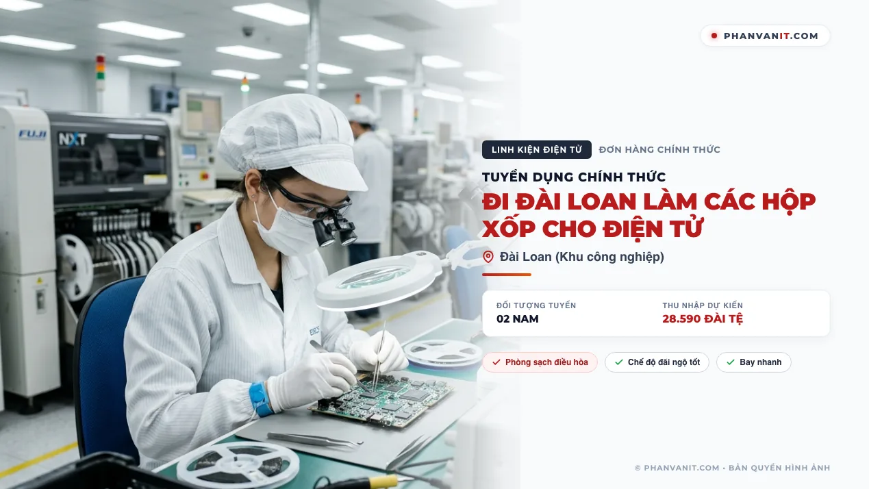 Tuyển gấp 02 Nam đi Đài Loan làm các hộp xốp cho điện tử (Cập nhật 2026)
